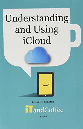 Understanding And Using Icloud (2018 Edition)