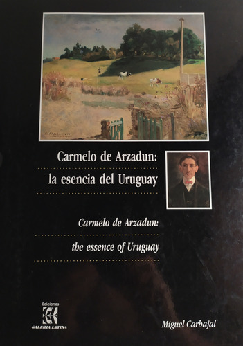 Carmelo De Arzadun: La Esencia Del Uruguay 