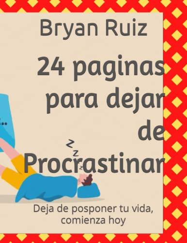 24 Paginas Para Dejar De Procrastinar: Deja De Posponer Tu V