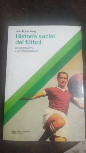 Julio Frydenberg Historia Social Del Fútbol       °