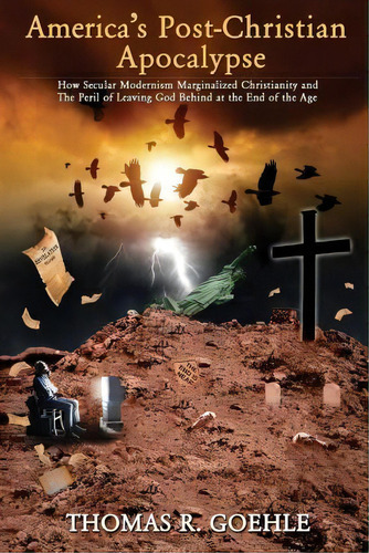America's Post-christian Apocalypse, De Thomas R Goehle. Editorial Aletheia Books, Tapa Blanda En Inglés