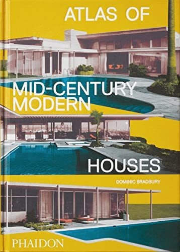 Atlas Of Mid-century Modern Houses - Bradbury Dominic
