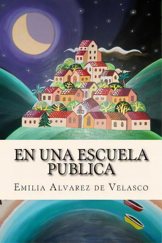 En Una Escuela Publica, De Emilia Alvarez De Velasco. Editorial Createspace Independent Publishing Platform, Tapa Blanda En Español