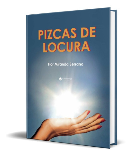 Pizcas De Locura, De María Florentina Miranda Serrano. Editorial Circulo Rojo, Tapa Blanda En Español, 2019