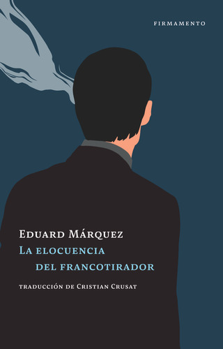 La Elocuencia Del Francotirador - Marquez, Eduard