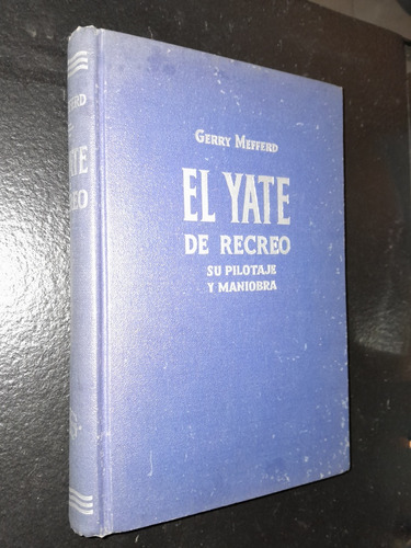 El  Yate De Recreo. Su Pilotaje Y Maniobra. G. Mefferd. 