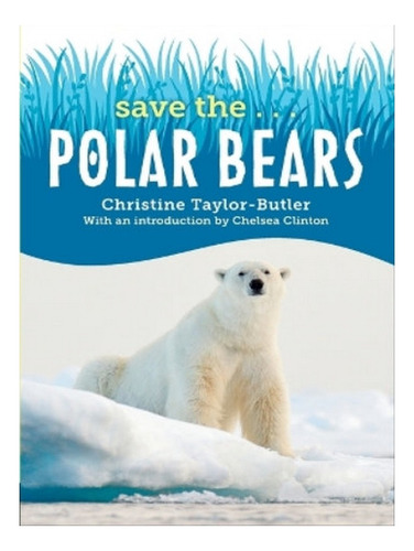 Save The...polar Bears - Christine Taylor-butler, Chel. Eb07