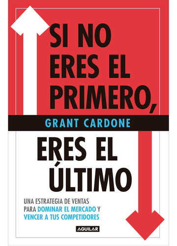 Si No Eres El Primero, Eres El Último. Grant Cardone