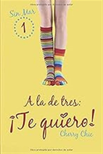 A La De Tres: ¡te Quiero!: Volume 1 (sin Mar) / Cherry Chic