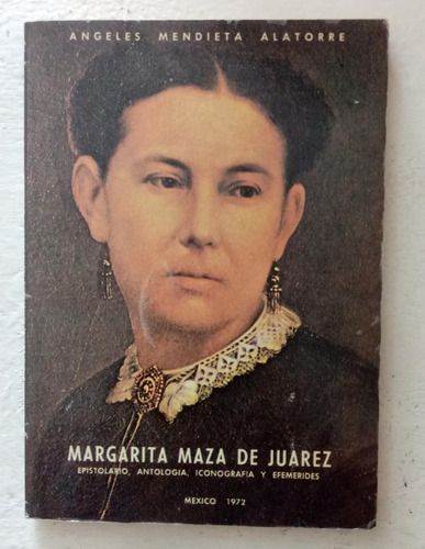 Margarita Maza De Juárez. Angeles Mendieta Alatorre