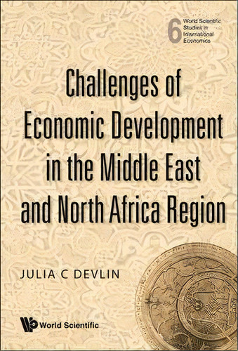 Challenges Of Economic Development In The Middle East And North Africa Region, De Julia C. Devlin. Editorial World Scientific Publishing Co Pte Ltd, Tapa Dura En Inglés
