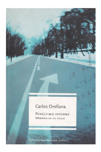 Penúltimo Informe: Memoria De Un Exilio, Carlos Orellana