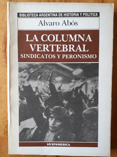 La Columna Vertebral - Sindicatos Y Peronismo - A. Abos