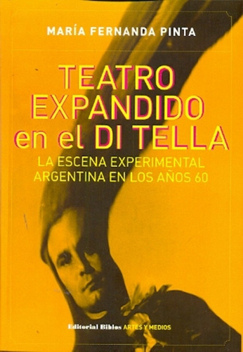 Teatro Expandido En El Di Tella - Pinta, María Fernanda