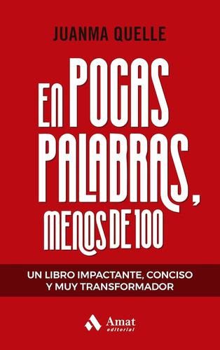 En Pocas Palabras, Menos De 100 - Juanma Quelle, De Quelle, Juanma. Editorial Amat Editorial En Español
