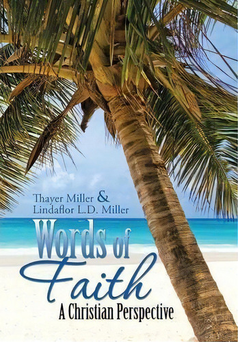 Words Of Faith, De Lindaflor L D Miller. Editorial Xlibris Corporation, Tapa Dura En Inglés