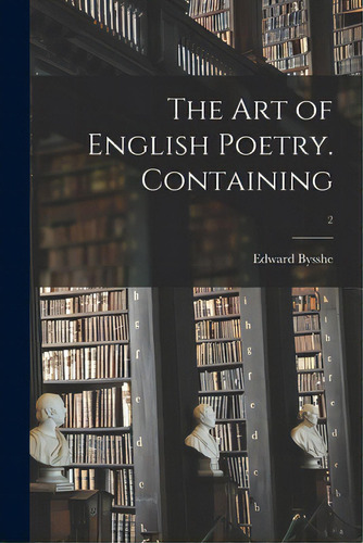 The Art Of English Poetry. Containing; 2, De Bysshe, Edward Fl 1702-1712. Editorial Legare Street Pr, Tapa Blanda En Inglés