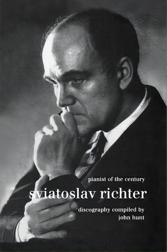 Sviatoslav Richter: Pianist Of The Century: Discography, De John Hunt. Editorial Hunt (john), Tapa Blanda En Inglés, 2009