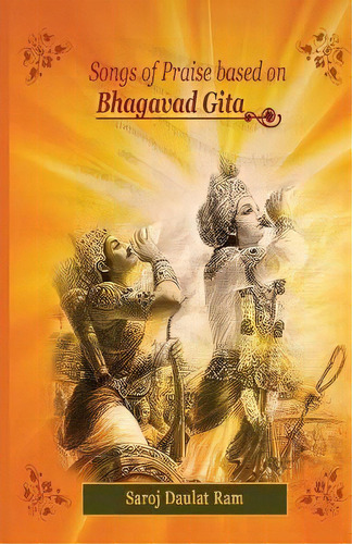 Songs Of Praise Based On The Bhagavad Gita, De Saroj Daulat Ram. Editorial Our Words Inc, Tapa Blanda En Inglés