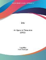 Libro Iris : An Opera In Three Acts (1902) - Luigi Illica