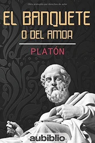 El Banquete O Del Amor - Aristocles, Platon, De Aristocles, Platon. Editorial Independently Published En Español