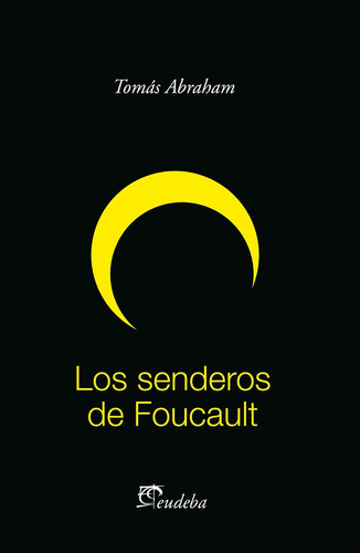 Los senderos de Foucault, de Tomás Abraham. Editorial EUDEBA, tapa blanda en español, 2014