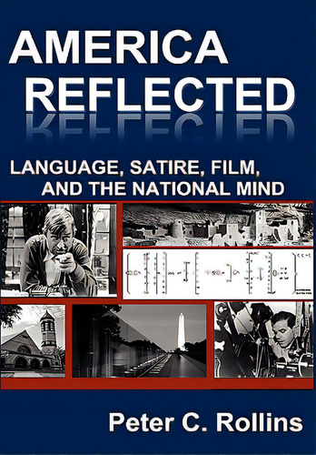 America Reflected: Language, Satire, Film, And The National Mind, De Rollins, Peter C.. Editorial New Academia Pub Llc, Tapa Dura En Inglés