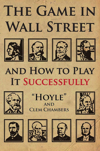The Game In Wall Street: And How To Play It Successfully / H