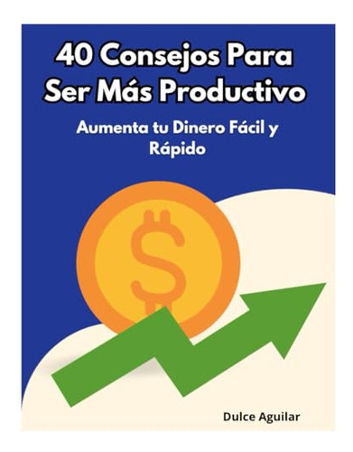 40 Consejos Para Ser Más Productivo: Aprende Como Hacer Más