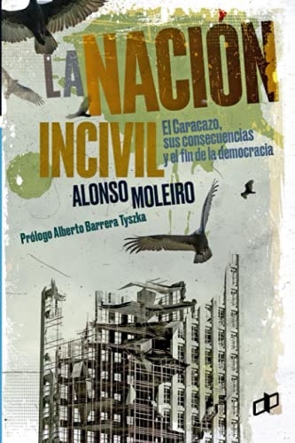 La Nacion Incivil: El Caracazo Sus Consecuencias Y El Fin De