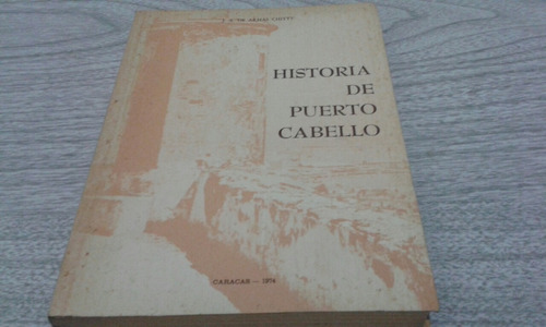 Historia De Puerto Cabello / J A De Armas Chitty