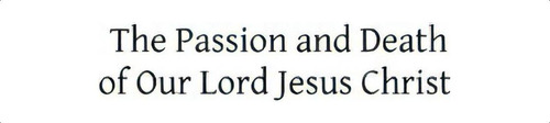 The Passion And Death Of Our Lord Jesus Christ, De Rev Alban Goodier Sj. Editorial Createspace Independent Publishing Platform, Tapa Blanda En Inglés