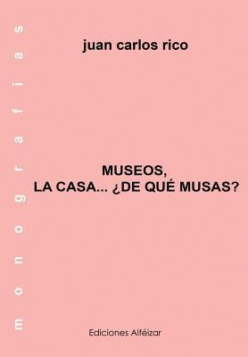 Libro Museos De La Casa... ?de Que Musas? - Juan Carlos R...