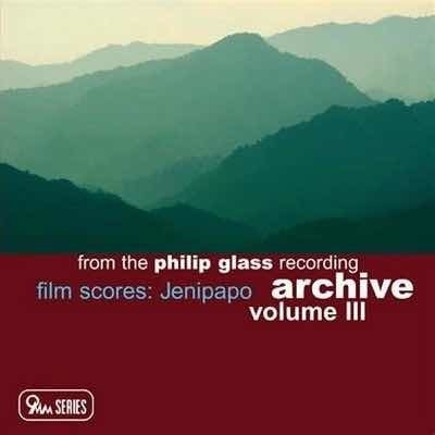 Philip Glass: Film Scores Jenipapo Archive Volume Iii