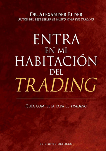 Entra En Mi Habitación Del Trading.: Guía Completa Para El Trading, De Elder, Alexander. Editorial Ediciones Obelisco, Tapa Dura En Español, 1