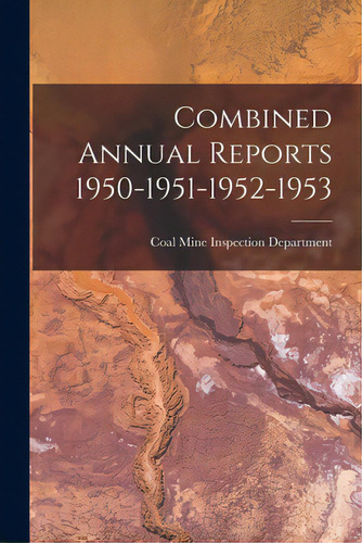 Combined Annual Reports 1950-1951-1952-1953, De Coal Mine Inspection Department. Editorial Hassell Street Pr, Tapa Blanda En Inglés