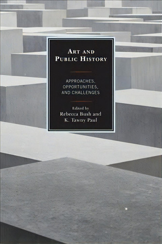 Art And Public History, De Rebecca Bush. Editorial Rowman Littlefield, Tapa Dura En Inglés