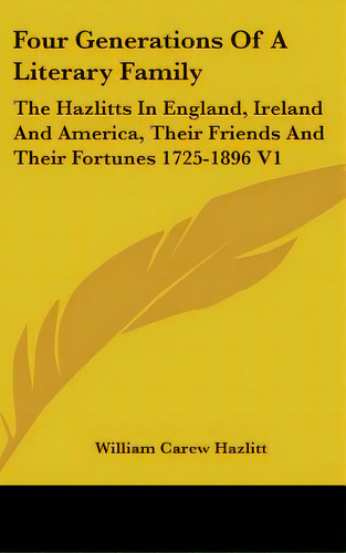 Four Generations Of A Literary Family: The Hazlitts In England, Ireland And America, Their Friend..., De Hazlitt, William Carew. Editorial Kessinger Pub Llc, Tapa Dura En Inglés