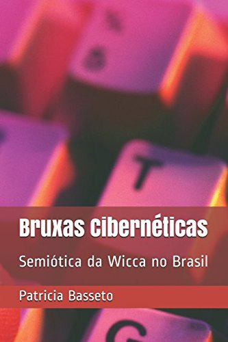 Bruxas Cibernéticas: Semiótica Da Wicca No Brasil