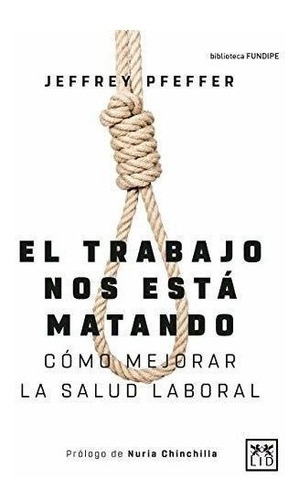 El Trabajo Nos Está Matando: Cómo Mejorar La Salud Laboral (