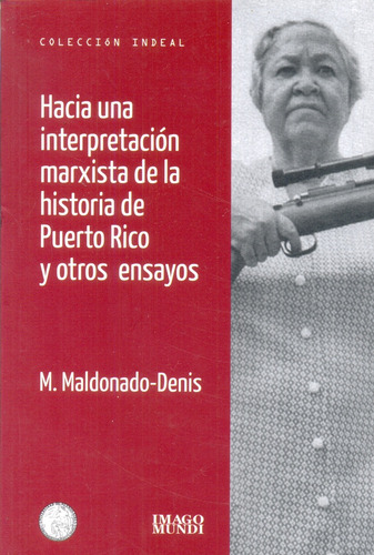 Hacia Una Interpretación Marxista De La Historia De Puerto Rico Y Otros Ensayos, De Maldonado Denis, Manuel. N/a, Vol. Volumen Unico. Editorial Imago Mundi, Edición 1 En Español, 2016