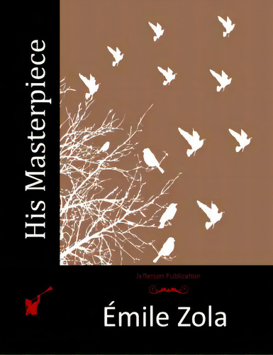 His Masterpiece, De Zola, Émile., Vol. 1. Editorial Createspace, Tapa Blanda En Inglés