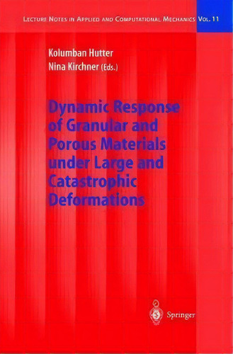 Dynamic Response Of Granular And Porous Materials Under Large And Catastrophic Deformations, De Kolumban Hutter. Editorial Springer-verlag Berlin And Heidelberg Gmbh & Co. Kg, Tapa Dura En Inglés