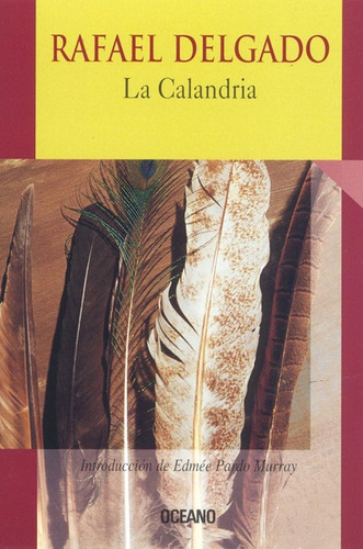 CALANDRIA, LA, de Delgado, Rafael. Editorial Oceano, tapa pasta blanda, edición 1 en español, 2001