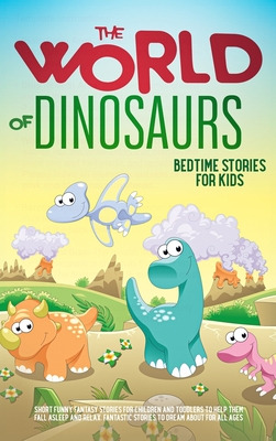 Libro The World Of Dinosaurs: Bedtime Stories For Kids Sh...