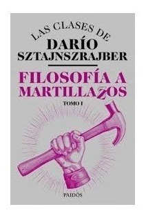 Filosofia A Martillazos - Dario Sztajnszrajber - Ed. Paidos