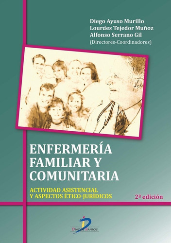 Enfermerãâa Familiar Y Comunitaria: Actividad Asistencial Y Aspectos Ético-jurídicos, De Ayuso Murillo, Diego., Vol. 1. Editorial Ediciones Díaz De Santos, S.a., Tapa Blanda, 2ª Edición En Español
