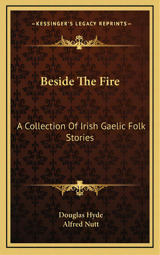 Beside The Fire: A Collection Of Irish Gaelic Folk Stories, De Hyde, Douglas. Editorial Kessinger Pub Llc, Tapa Dura En Inglés