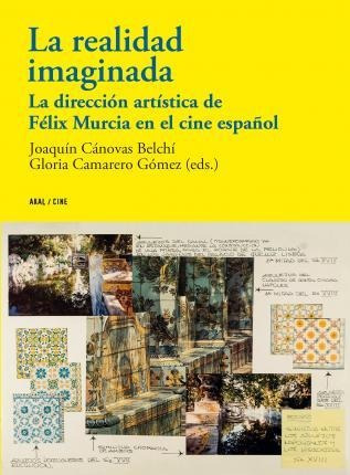 La Realidad Imaginada : La Dirección Artística De Félix Murc