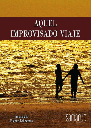 Aquel Improvisado Viaje, De Fuentes,inmaculada., Vol. 1. Editorial Editorial Samaruc, S.l., Tapa Blanda En Español